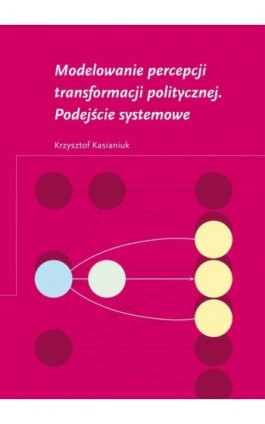 Modelowanie percepcji transformacji politycznej. Podejście systemowe - Krzysztof Kasianiuk - Ebook - 978-83-66386-12-9