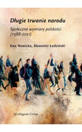 Długie trwanie narodu. Społeczne wymiary polskości (1988-2021) - Ewa Nowicka - Ebook - 978-83-66386-22-8