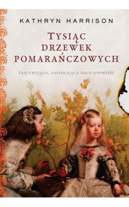 Tysiąc drzewek pomarańczowych - Kathryn Harrison - Ebook - 978-83-64700-99-6