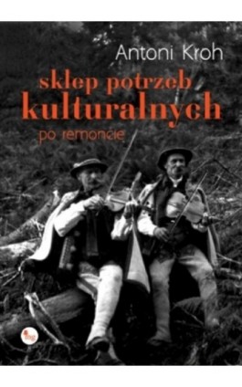 Sklep potrzeb kulturalnych po remoncie - Antoni Kroh - Ebook - 978-83-7779-153-0