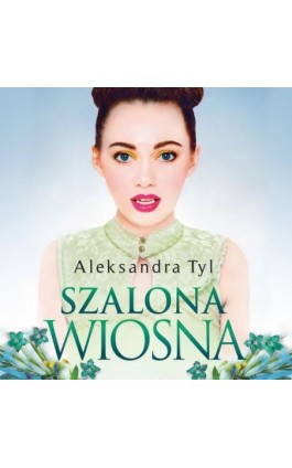 Szalona wiosna - Aleksandra  Tyl - Audiobook - 978-83-66473-03-4
