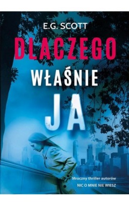 Dlaczego właśnie ja - E.G. Scott - Ebook - 978-83-287-1582-0