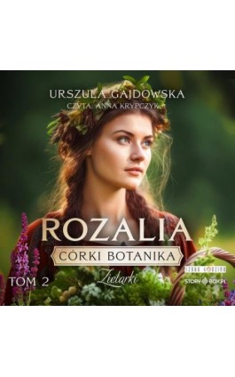 Córki botanika. Zielarki. Tom 2. Rozalia - Urszula Gajdowska - Audiobook - 978-83-8394-642-9