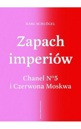 Zapach imperiów. Chanel No 5 i Czerwona Moskwa - Karl Schlogel - Ebook - 978-83-8325-142-4