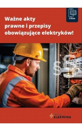 Ważne akty prawne i przepisy obowiązujące elektryków - Praca zbiorowa - Ebook - 978-83-8344-750-6