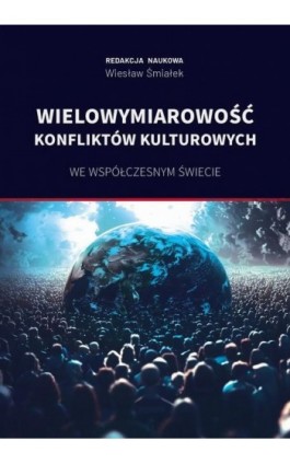 Wielowymiarowość konfliktów kulturowych we współczesnym świecie - Ebook - 978-83-67907-85-9