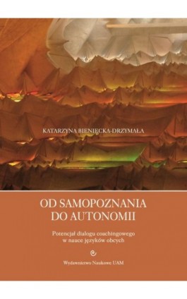 Od samopoznania do autonomii. Potencjał dialogu coachingowego w nauce języków obcych - Katarzyna Bieniecka-Drzymała - Ebook - 978-83-232-4396-0