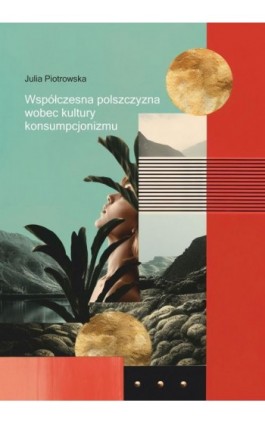 Współczesna polszczyzna wobec kultury konsumpcjonizmu - Julia Piotrowska - Ebook - 978-83-8332-056-4