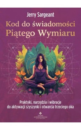 Kod do świadomości Piątego Wymiaru - Jerry Sargeant - Ebook - 978-83-8301-762-4