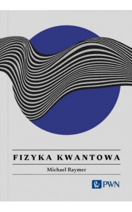 Fizyka kwantowa. - Michael Raymer - Ebook - 978-83-01-23905-3