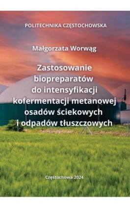 Zastosowanie biopreparatów do intensyfikacji kofermentacji metanowej osadów ściekowych i odpadów tłuszczowych - Małgorzata Worwąg - Ebook - 978-83-65976-05-5