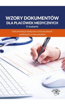 Wzory dokumentów dla placówek medycznych. Dokumentacja medyczna, ochrona danych osobowych, praw pacjenta - Praca zbiorowa - Ebook - 978-83-8344-632-5