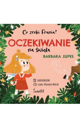 Oczekiwanie na święta. Co zrobi Frania? Tom 5 - Barbara Supeł - Audiobook - 978-83-8321-645-4