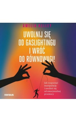 Uwolnij się od gaslightingu i wróć do równowagi! Jak rozpoznać manipulację i uwolnić się od emocjonalnej przemocy - Amelia Kelley Phd - Audiobook - 9788328912540