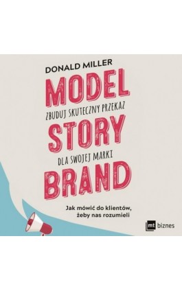 Model StoryBrand - zbuduj skuteczny przekaz dla swojej marki - Donald Miller - Audiobook - 978-83-8087-573-9