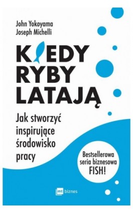 Kiedy ryby latają. Jak stworzyć inspirujące środowisko pracy - John Yokoyama - Ebook - 978-83-8087-988-1