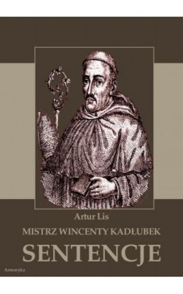 Mistrz Wincenty Kadłubek. Sentencje - Artur Lis - Ebook - 978-83-8064-161-7