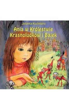 Ania w Królestwie Krasnoludków i Bajek - Jolanta Kućmierz - Audiobook - 978-83-7767-231-0