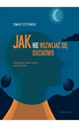 Jak (nie) rozwijać się duchowo - Tomasz Czyżewski - Ebook - 978-83-277-3252-1