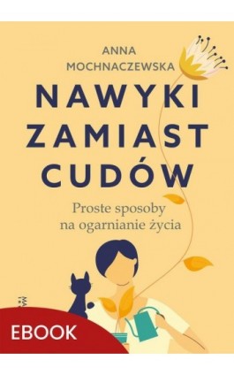 Nawyki zamiast cudów - Anna Mochnaczewska - Ebook - 978-83-277-3642-0