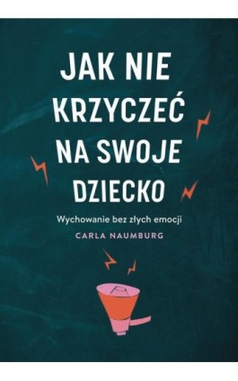 Jak nie krzyczeć na swoje dziecko - Carla Naumburg - Ebook - 978-83-287-3618-4