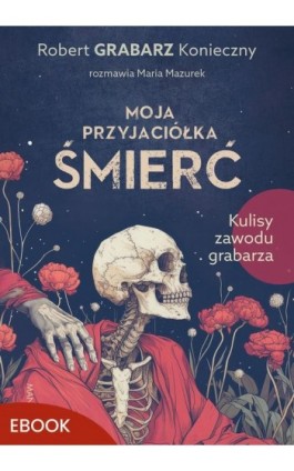 Moja przyjaciółka śmierć - Maria Mazurek - Ebook - 978-83-277-4224-7
