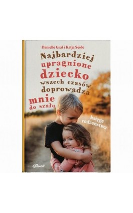 Najbardziej upragnione dziecko wszech czasów doprowadza mnie do szału – Księga rodzeństwa - Danielle Graf - Ebook - 9788365532787