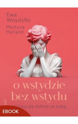 O wstydzie bez wstydu - Ewa Woydyłło - Ebook - 978-83-277-3781-6