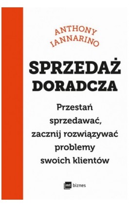 Sprzedaż doradcza - Anthony Iannarino - Ebook - 978-83-8231-592-9