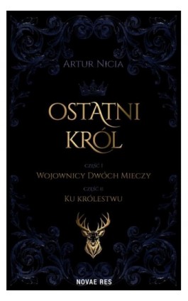Ostatni król cz. I Wojownicy Dwóch Mieczy oraz cz. II Ku królestwu - Artur Nicia - Ebook - 978-83-8373-400-2
