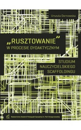 ""Rusztowanie"" w procesie dydaktycznym. Studium nauczycielskiego scaffoldingu - Urszula Dernowska - Ebook - 978-83-66879-68-3
