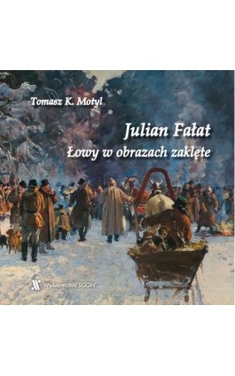 Julian Fałat. Łowy w obrazach zaklęte - Tomasz Motyl - Ebook - 978-83-8237-251-9