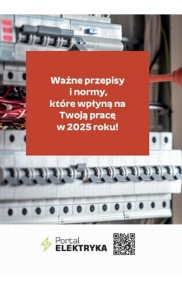 Ważne przepisy i normy dla elektryków, które wpłyną na Twoją pracę w 2025 roku! - Praca zbiorowa - Ebook - 978-83-8344-740-7