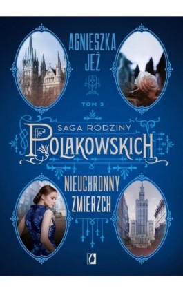 Nieuchronny zmierzch. Saga rodziny Polakowskich. Tom 3 - Agnieszka Jeż - Ebook - 978-83-8371-268-0
