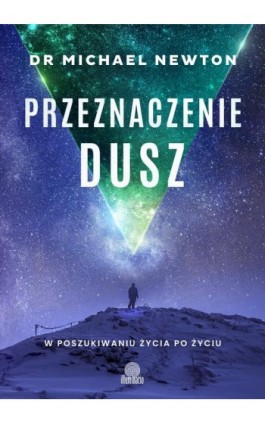 Przeznaczenie dusz - Dr Michael Newton - Ebook - 978-83-8371-097-6