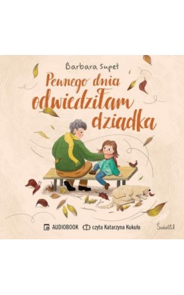 Pewnego dnia odwiedziłam dziadka - Barbara Supeł - Audiobook - 978-83-8371-645-9