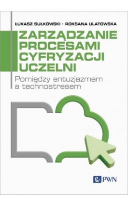 Zarządzanie procesami cyfryzacji uczelni - Łukasz Sułkowski - Ebook - 978-83-01-24023-3