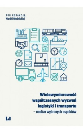 Wielowymiarowość współczesnych wyzwań logistyki i transportu - Ebook - 978-83-8331-638-3