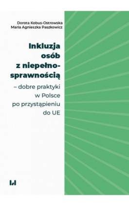 Inkluzja osób z niepełnosprawnością – dobre praktyki w Polsce po przystąpieniu do UE - Dorota Kobus-Ostrowska - Ebook - 978-83-8331-633-8