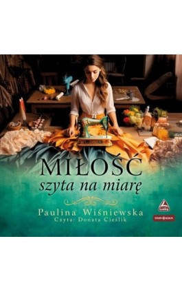 Miłość szyta na miarę - Paulina Wiśniewska - Audiobook - 978-83-8394-871-3