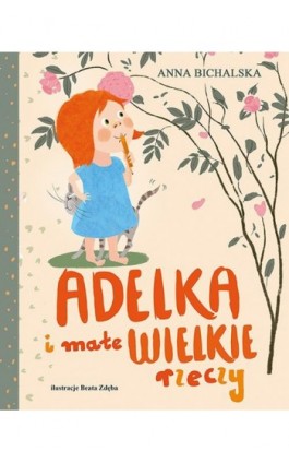 Adelka i małe WIELKIE rzeczy - Anna Bichalska - Ebook - 978-83-7551-832-0