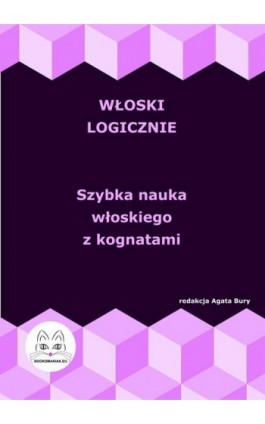 Włoski logicznie. Szybka nauka włoskiego z kognatami - Ebook - 978-83-68009-18-7