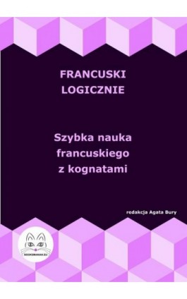 Francuski logicznie. Szybka nauka francuskiego z kognatami - Ebook - 978-83-68009-20-0