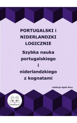Portugalski i niderlandzki logicznie. Szybka nauka portugalskiego i niderlandzkiego z kognatami - Ebook - 978-83-68009-55-2
