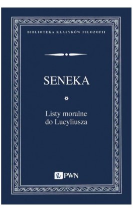 Listy moralne do Lucyliusza - Seneka Młodszy - Ebook - 978-83-01-23970-1