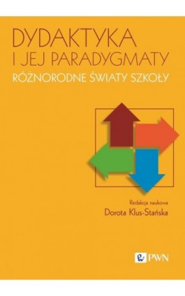 Dydaktyka i jej paradygmaty Różnorodne światy szkoły - Ebook - 978-83-01-24071-4