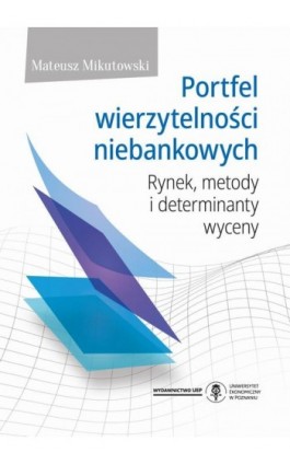Portfel wierzytelności niebankowych. Rynek, metody i determinanty wyceny - Mateusz Mikutowski - Ebook - 978-83-8211-248-1