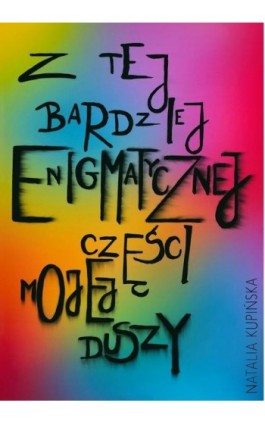 Z tej bardziej enigmatycznej części mojej duszy - Natalia Kupińska - Ebook - 978-83-67395-76-2