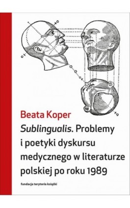 Sublingualis. Problemy i poetyki dyskursu medycznego w literaturze polskiej po roku 1989 - Beata Koper - Ebook - 978-83-7908-291-9