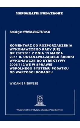 Komentarz do Rozporządzenia wykonawczego Rady (UE) nr 282/2011 ustanawiającego środki wykonawcze do Dyrektywy 2006/112/WE w spra - Prof. dr hab. Witold Modzelewski - Ebook - 978-83-67172-40-0